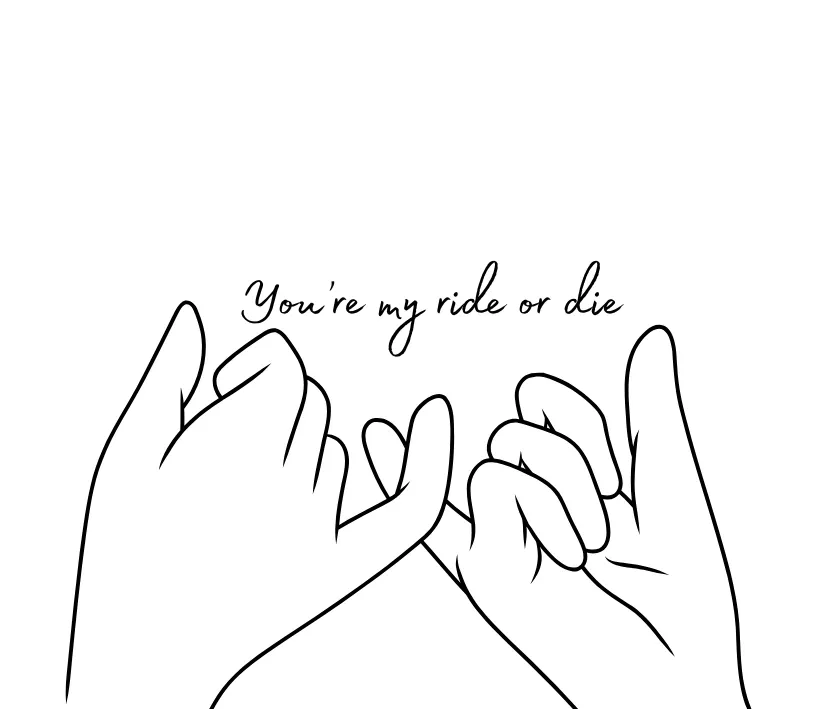 You’re my ride or die