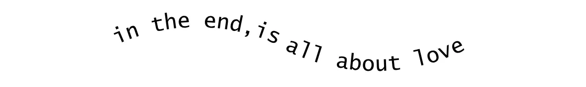 in the end, is all about love
